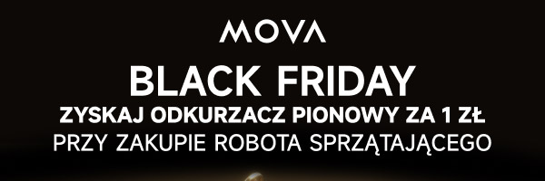 Logo Mova oraz tekst: Black Friday. Zyskaj odkurzacz pionowy za 1 zł przy zakupie robota sprzątającego.