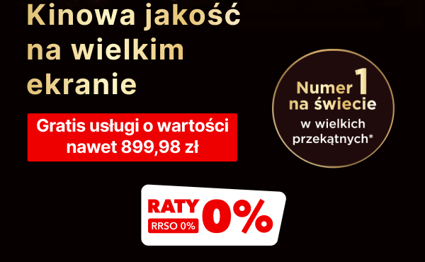 Na czarnym tle znajduje się tekst: Kinowa jakość na wielkim ekranie oraz Gratis usługi o wartości nawet 899,98 zł. Obok widnieje okrągły znak z napisem Numer 1 na świecie w wielkich przekątnych*, a poniżej czerwony prostokąt z białym napisem RATY 0% RRSO 0%.