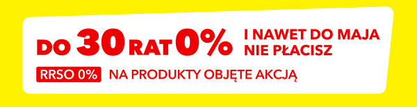 Do 30 rat 0% i nawet do maja nie płacisz. RRSO 0% na produkty objęte akcją.