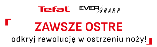 Logotypy Tefal i Ever sharp oraz hasło: Zawsze ostre. Odkryj rewolucję w ostrzeniu noży!