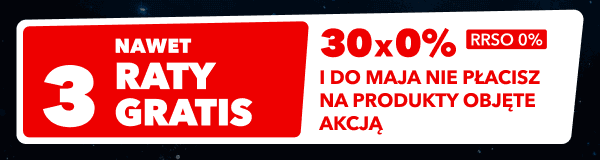 Nawet 3 raty gratis, 30x0%, RRSO 0% i do maja nie płacisz na produkty objęte akcją.