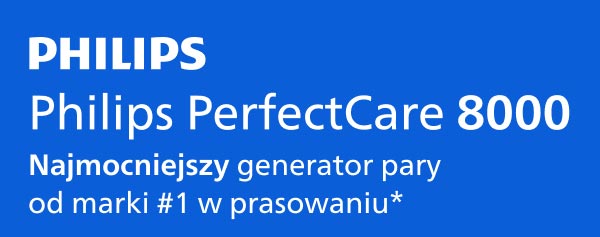 Niebieskie tło z białym i niebieskim tekstem zawiera napis: PHILIPS Philips PerfectCare 8000. Poniżej znajduje się tekst: Najmocniejszy generator pary od marki #1 w prasowaniu*.