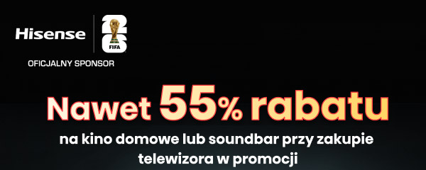 Logo Hisense - oficjalny sponsor FIFA oraz hasło: Nawet 55% rabatu na kino domowe lub soundbar przy zakupie telewizora w promocji.