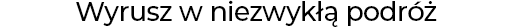 Wyrusz w niezwykłą podróż