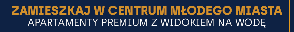 Zamieszkaj w Centrum Młodego MIASTA. Apartamenty Premium z widokiem na wodę.