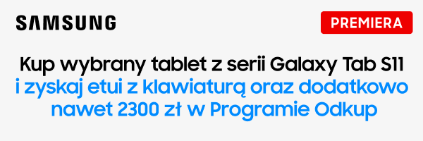 Premiera Samsung. Kup wybrany tablet z serii Galaxy Tab S11 i zyskaj etui z klawiaturą oraz dodatkowo nawet 2300 zł w Programie Odkup.