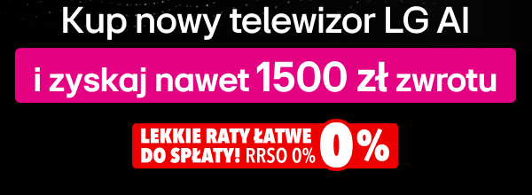 Kup nowy telewizor LG AI i zyskaj nawet 1500 zł zwrotu. Poniżej widnieje napis: Lekkie raty łatwe do spłaty RRSO 0%.