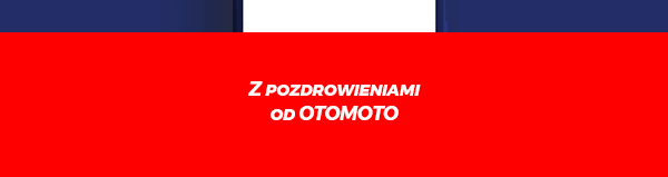 Z pozdrowieniami od OTOMOTO