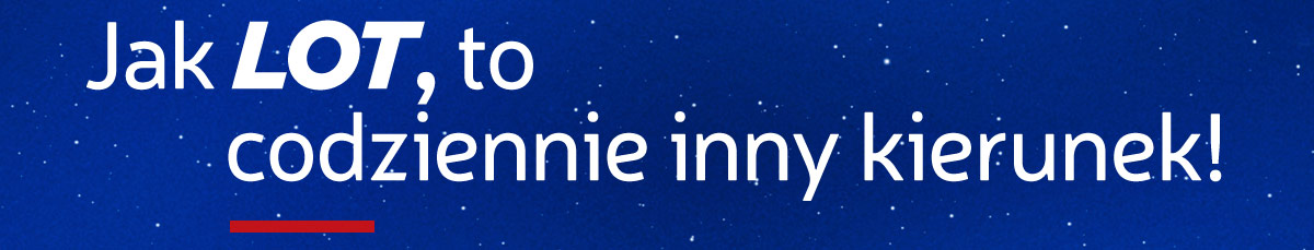 Jak LOT, to codziennie inny kierunek!
