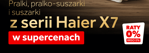 Na obrazie znajduje się tekst promocyjny dotyczący pralek, pralko-suszarek i suszarek z serii Haier X7, które są dostępne w supercenach. Dodatkowo widoczna jest informacja o ratach 0% z RRSO 0%.