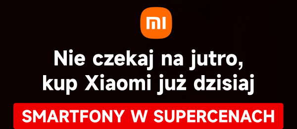 Logo Xiaomi oraz napis: Nie czekaj na jutro, kup Xiaomi już dzisiaj. Smartfony w supercenach.
