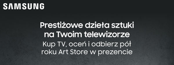 Logo Samsung oraz tekst promocyjny: Prestiżowe dzieła sztuki na Twoim telewizorze. Kup TV, oceń i odbierz pół roku Art Store w prezencie.