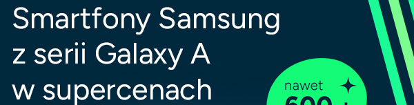 Smartfony Samsung z serii Galaxy A w supercenach