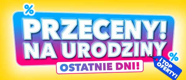 Przeceny na urodziny! Ostatnie dni! I top oferty.