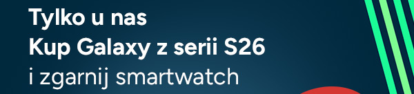Tylko u nas Kup Galaxy z serii S26 i zgarnij smartwatch