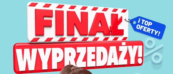 Finał wyprzedaży i top oferty!