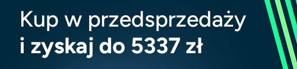 Kup w przedsprzedaży i zyskaj do 5337 zł