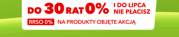Do 30 rat 0% i do lipca nie płacisz, RRSO 0% na produkty objęte akcją.