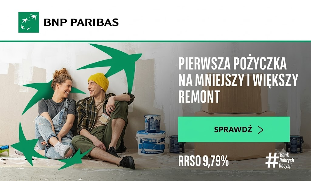 BNP Paribas - PIERWSZA POŻYCZKA NA MNIEJSZY I WIĘKSZY REMONT