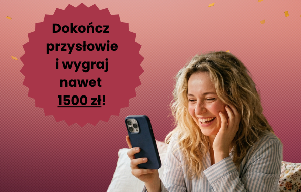 Dokończ przysłowie i wygraj nawet 1500zł!