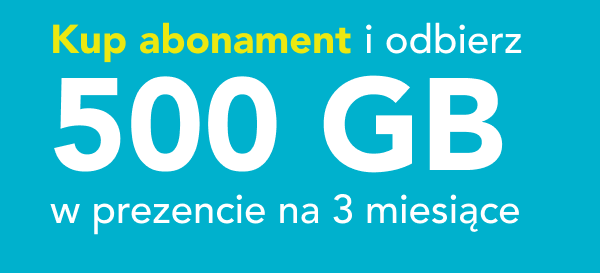 Kup abonament i odbierz 500 GB w prezencie na 3 miesiące