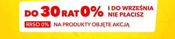Do 30 rat 0% i do września nie płacisz, RRSO 0% na produkty objęte akcją.