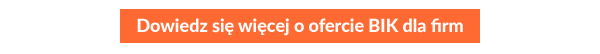 Dowiedz się więcej o ofercie BIK dla firm